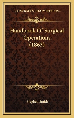 Handbook of Surgical Operations (1863) by Smith, Stephen