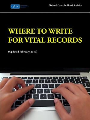 Where to Write for Vital Records (Updated February 2019) by Center for Health Statistics, National