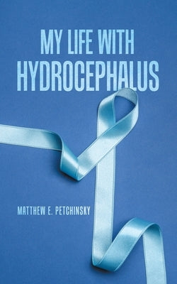 My Life with Hydrocephalus by Petchinsky, Matthew E.