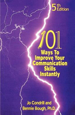 101 Ways to Improve Your Communication Skills Instantly, 5th Edition by Bough Ph. D., Bennie