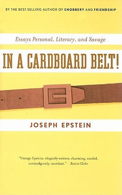 In a Cardboard Belt!: Essays Personal, Literary, and Savage by Epstein, Joseph