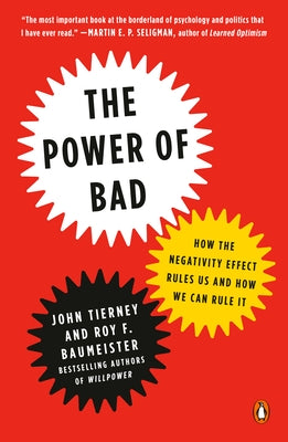 The Power of Bad: How the Negativity Effect Rules Us and How We Can Rule It by Tierney, John