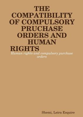 The Compatibility of Compulsory Purchase Orders and Human Rights by Leira Esquire, Shemi