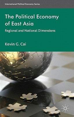 The Political Economy of East Asia: Regional and National Dimensions by Cai, K.
