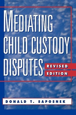 Mediating Child Custody Disputes: A Strategic Approach by Saposnek, Donald T.