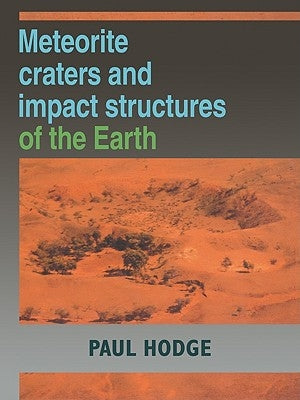 Meteorite Craters and Impact Structures of the Earth by Hodge, Paul