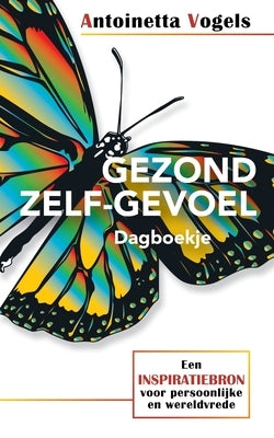 Gezond Zelf-Gevoel Dagboekje: Een Inspiratiebron Voor Persoonlijke En Wereldvrede by Vogels, Antoinetta