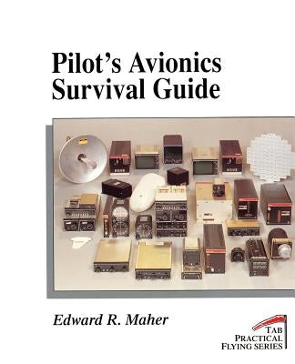 Pilot's Avionics Survival Guide by Maher, Edward R.