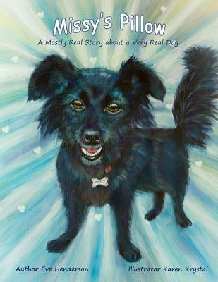 Missy's Pillow: A Mostly Real Story about a Very Real Dog by Krystal, Karen