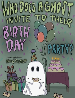 Who Does A Ghost Invite to Their Birthday Party? by Fisher, Nick