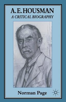 A. E. Housman: A Critical Biography by Page, Norman