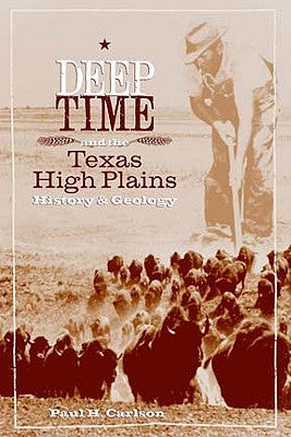 Deep Time and the Texas High Plains: History and Geology by Carlson, Paul H.