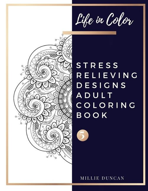 STRESS RELIEVING DESIGNS ADULT COLORING BOOK (Book 5): Relaxing with Color and Leaves and Plants Stress Relieving Designs Colring Book for Adults- 40+ by Duncan, Millie