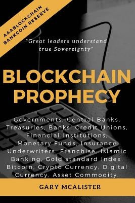Blockchain Prophecy: A Declaration of Sovereignty by McAlister, Gary Gabriel