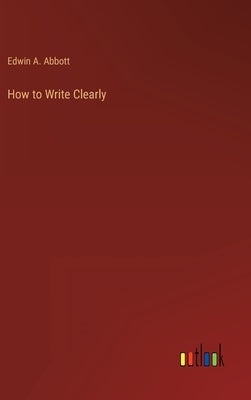 How to Write Clearly by Abbott, Edwin A.
