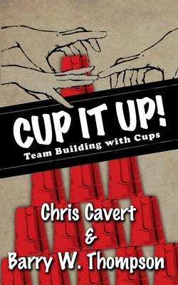 Cup It Up!: Team Building With Cups by Cavert, Chris