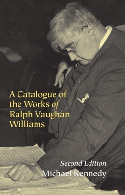 A Catalogue of the Works of Ralph Vaughan Williams by Kennedy, Michael