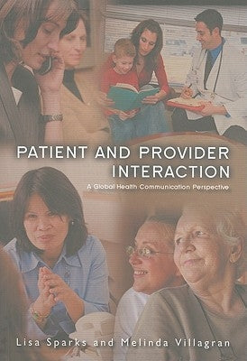 Patient Provider Interaction: A Global Health Communication Perspective by Sparks, Lisa
