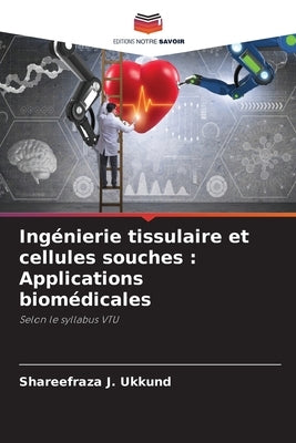 Ingénierie tissulaire et cellules souches: Applications biomédicales by Ukkund, Shareefraza J.