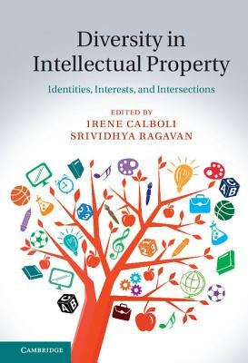 Diversity in Intellectual Property: Identities, Interests, and Intersections by Calboli, Irene