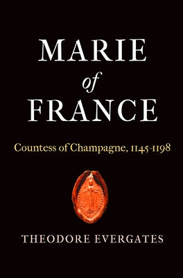 Marie of France: Countess of Champagne, 1145-1198 by Evergates, Theodore