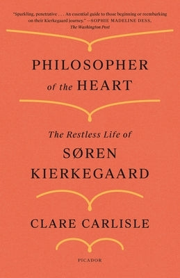 Philosopher of the Heart: The Restless Life of Søren Kierkegaard by Carlisle, Clare