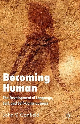Becoming Human: The Development of Language, Self, and Self-Consciousness by Canfield, J.