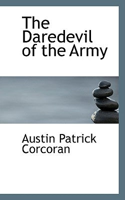 The Daredevil of the Army by Corcoran, Austin Patrick