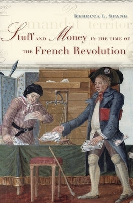 Stuff and Money in the Time of the French Revolution by Spang, Rebecca L.