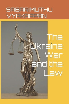 The Ukraine War and the Law by Vyakappan, Sabarimuthu