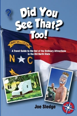 Did You See That? Too!: Another GPS Guide to the Out of the Ordinary Attractions in the Old North State by Sledge, Joe