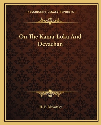 On the Kama-Loka and Devachan by Blavatsky, Helena Petrovna