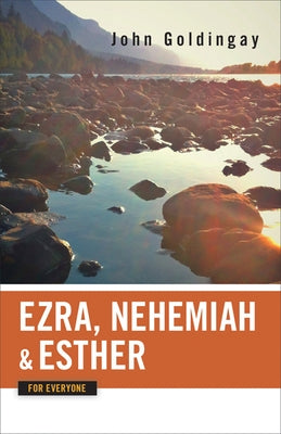 Ezra, Nehemiah, and Esther for Everyone by Goldingay, John