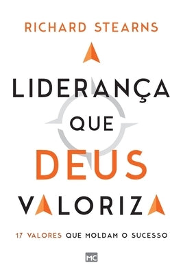 A liderança que Deus valoriza: 17 valores que moldam o sucesso by Stearns, Richard