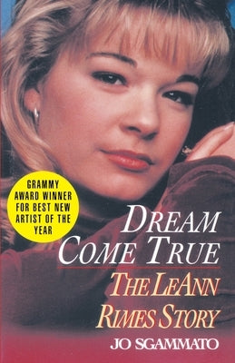 Dream Come True: The Leann Rimes Story by Sgammato, Jo