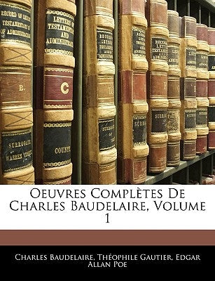 Oeuvres Complètes De Charles Baudelaire, Volume 1 by Baudelaire, Charles