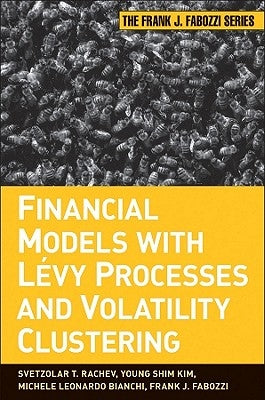 Financial Models with Levy Processes and Volatility Clustering by Rachev, Svetlozar T.