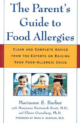 The Parent's Guide to Food Allergies: Clear and Complete Advice from the Experts on Raising Your Food-Allergic Child by Barber, Marianne S.