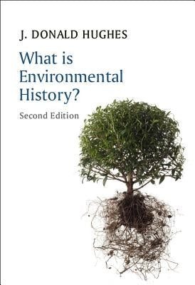 What Is Environmental History? by Hughes, J. Donald