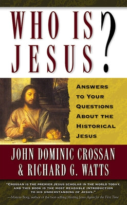 Who is Jesus?: Answers to Your Questions about the Historical Jesus by Crossan, John Dominic