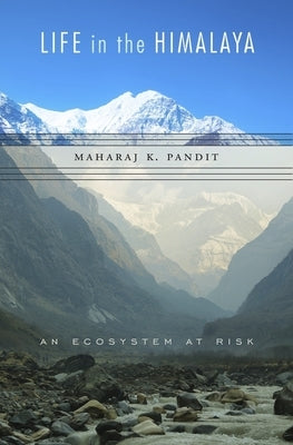 Life in the Himalaya: An Ecosystem at Risk by Pandit, Maharaj K.