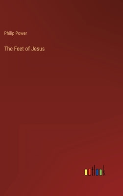 The Feet of Jesus by Power, Philip