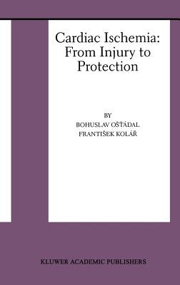 Cardiac Ischemia: From Injury to Protection by Ost'ádal, Bohuslav