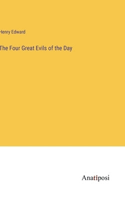 The Four Great Evils of the Day by Edward, Henry