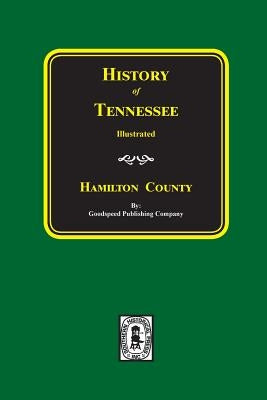 History of HAMILTON County, Tennessee by Company, Goodspeed Publishing