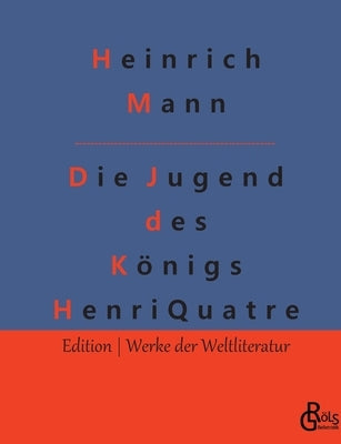 Die Jugend des Königs Henri Quatre by Gröls-Verlag, Redaktion