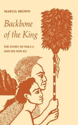 Backbone of the King: The Story of Paka'a and His Son Ku by Brown, Marcia