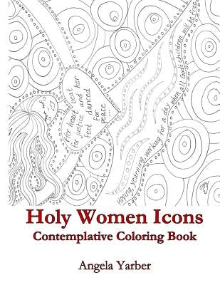 Holy Women Icons Contemplative Coloring Book by Yarber, Angela