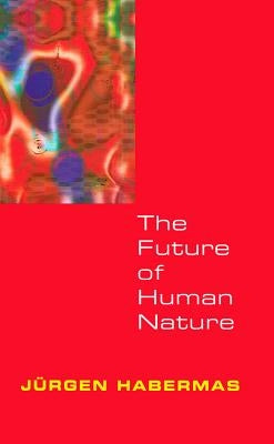 The Future of Human Nature by Habermas