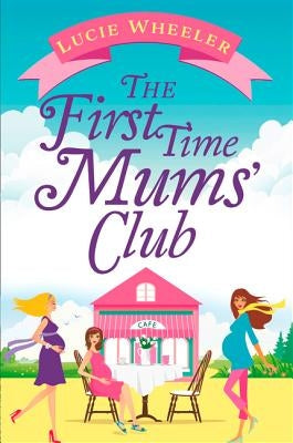 The First Time Mums' Club by Wheeler, Lucie